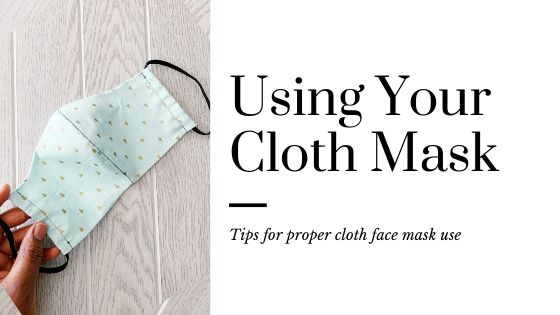 Tips to Properly Use a Cloth Face Mask